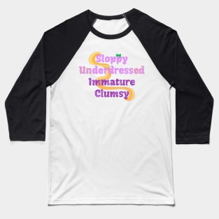 Sloppy Underdressed Immature Clumsy Baseball T-Shirt